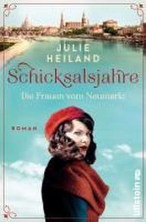 Schicksalsjahre. Die Frauen vom Neumarkt de Julie Heiland