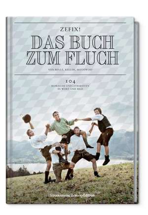 Zefix! Das Buch zum Fluch de Martin Bolle