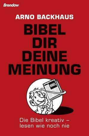 Bibel dir deine Meinung de Arno Backhaus