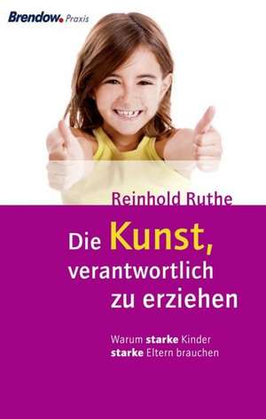 Die Kunst, verantwortlich zu erziehen de Reinhold Ruthe