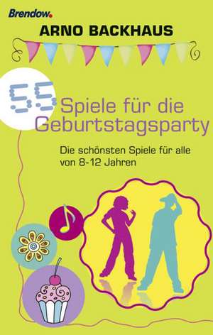 55 Spiele für die Geburtstagsparty de Arno Backhaus