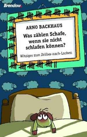 Was zählen Schafe, wenn sie nicht schlafen können? de Arno Backhaus