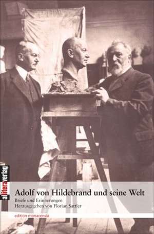 Adolf Von Hildebrand Und Seine Welt: Schriftsteller de Adolf von Hildebrand