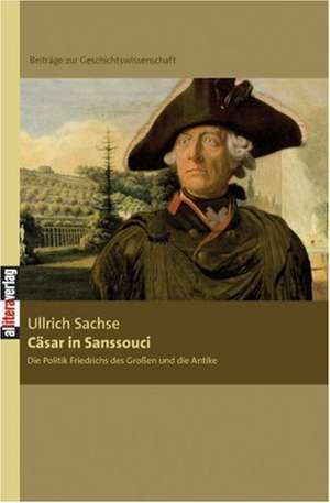 C Sar in Sanssouci: Schriftsteller de Ullrich Sachse