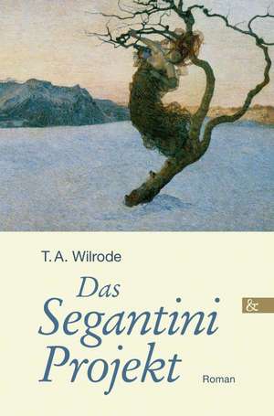 Das Segantini Projekt de T. A. Wilrode