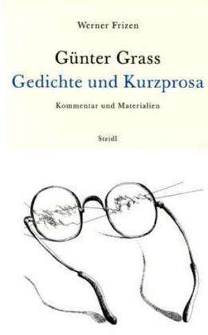 Günter Grass - Gedichte und Kurzprosa de Werner Frizen