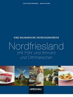 Eine kulinarische Entdeckungsreise Nordfriesische Inseln, Dithmarschen und Umgebung de Claus Spitzer-Ewersmann