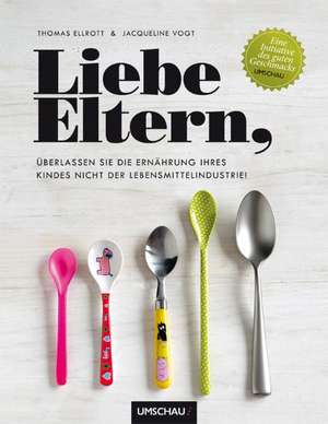 Liebe Eltern, überlassen Sie die Ernährung Ihres Kindes nicht der Lebensmittelindustrie! de Thomas Ellrott