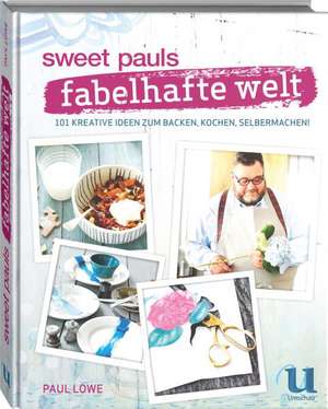 Sweet Pauls fabelhafte Welt de Paul Lowe