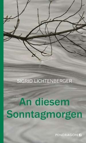 An diesem Sonntagmorgen de Sigrid Lichtenberger