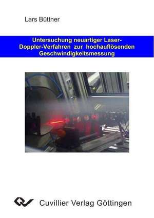 UNTERSUCHUNG NEUARTIGER LASER-DOPPLER-VERFAHREN ZUR HOCHAUFLÖSENDEN GESCHWINDIGKEITSMESSUNG de Lars Büttner