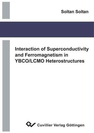 Interaction of Superconductivity and Ferromagnetism in YBCO/LCMO Heterostructures de Soltan Eid Abdel-Gawad Soltan