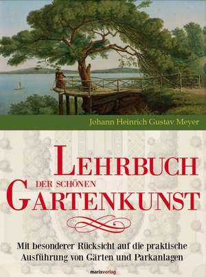 Lehrbuch der schönen Gartenkunst de Johann Heinrich Gustav Meyer