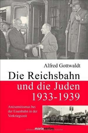 Die Reichsbahn und die Juden 1933-1939 de Alfred Gottwaldt