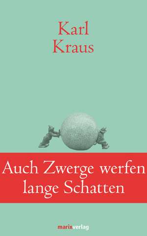 Auch Zwerge werfen lange Schatten de Karl Kraus