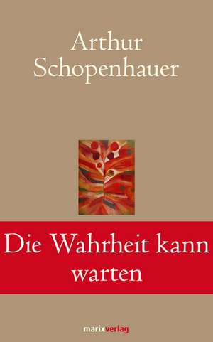 Die Wahrheit kann warten de Arthur Schopenhauer