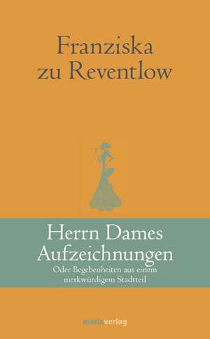 Herrn Dames Aufzeichnungen de Franziska zu Reventlow