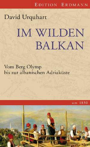 Im wilden Balkan de David Urquhart