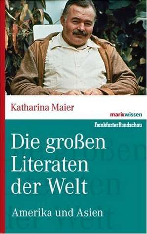 Die großen Literaten der Welt de Katharina Maier