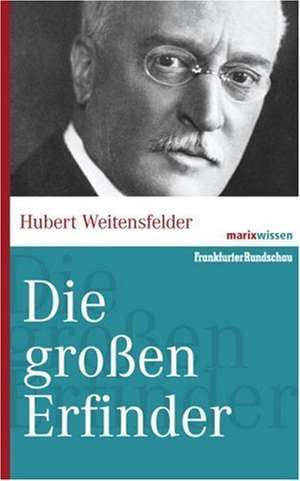 Die großen Erfinder der Weltgeschichte de Hubert Weitensfelder