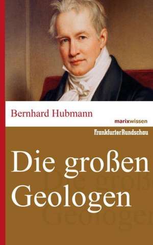 Die großen Geologen de Bernhard Hubmann