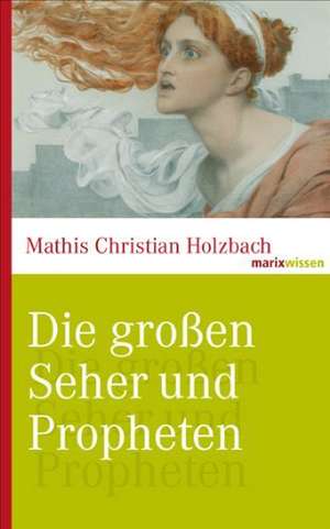 Die großen Seher und Propheten de Mathis Christian Holzbach