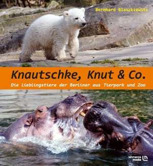 Knautschke, Knut & Co. de Bernd Blaszkiewitz