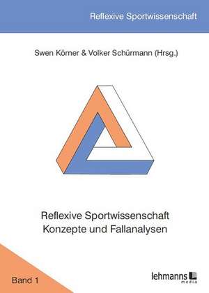 Reflexive Sportwissenschaft - Konzepte und Fallanalysen de Swen Körner