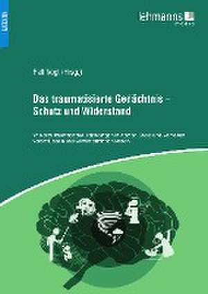 Das traumatisierte Gedächtnis - Schutz und Widerstand de Wiebke Bruns