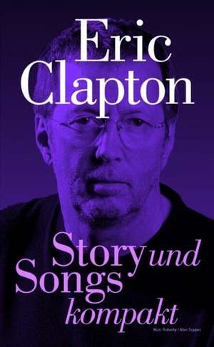 Eric Clapton - Story and Songs kompakt de Alan Tepper