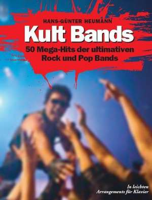 Kult Bands - 50 Mega-Hits der ultimativen Pop und Rock Bands.