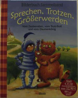 Sprechen, Trotzen, Größerwerden - Vom Zauberraben, vom Trotz-Troll und vom Daumenkönig de Julia Volmert