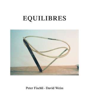 Peter Fischli und David Weiss. Equilibres. Deutsche Ausgabe de Peter Fischli