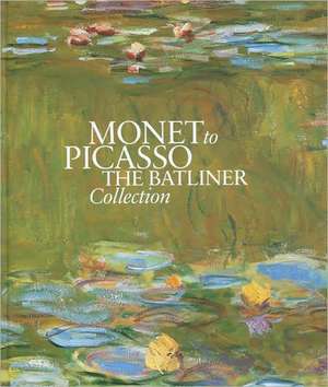 Monet to Picasso: The Batliner Collection de Klaus Albrecht Schroder