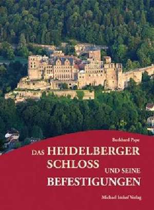 Das Heidelberger Schloss und seine Befestigungen de Burkhard Pape