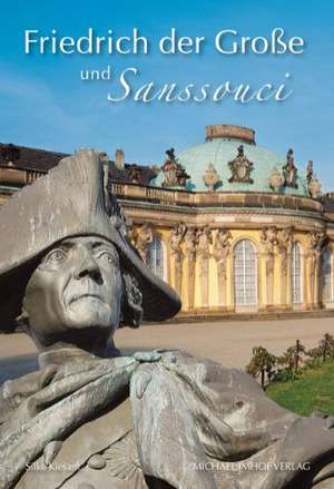 Friedrich der Große und Sanssouci de Silke Kiesant