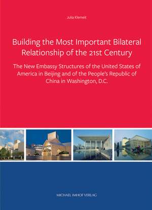 Building the Most Important Bilateral Relationship of the 21st Century de Julia Klemeit