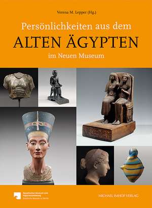 Persönlichkeiten aus dem Alten Ägypten im Neuen Museum de Verena M. Lepper