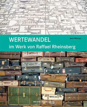 Wertewandel im Werk von Raffael Rheinsberg de Jens Rönnau