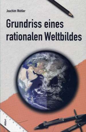 Grundriß eines rationalen Weltbildes de Joachim Wehler