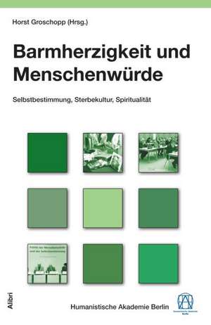 Barmherzigkeit und Menschenwürde de Horst Groschopp