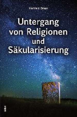 Untergang von Religionen und Säkularisierung de Hartmut Zinser