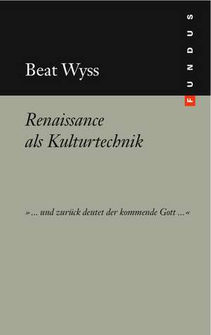 Renaissance als Kulturtechnik de Beat Wyss