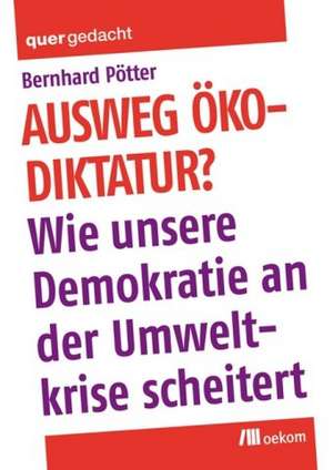 Ausweg Ökodiktatur? de Bernhard Pötter