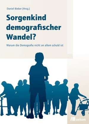 Sorgenkind demografischer Wandel? de Daniel Bieber