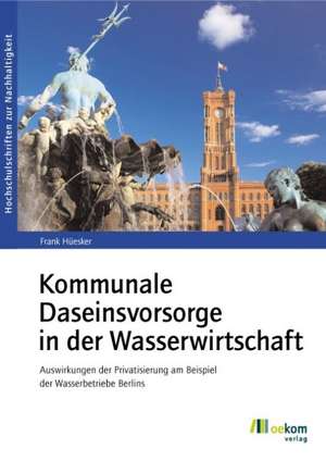 Kommunale Daseinsvorsorge in der Wasserwirtschaft de Frank Hüesker