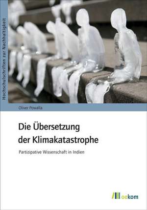 Die Übersetzung der Klimakatastrophe de Oliver Powalla