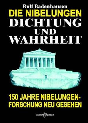 Die Nibelungen - Dichtung und Wahrheit de Rolf Badenhausen