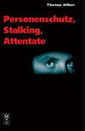 Personenschutz, Stalking, Attentate de Thomas Hilker