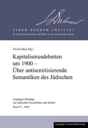 Kapitalismusdebatten um 1900 - Über antisemitisierende Semantiken des Jüdischen de Nicolas Berg